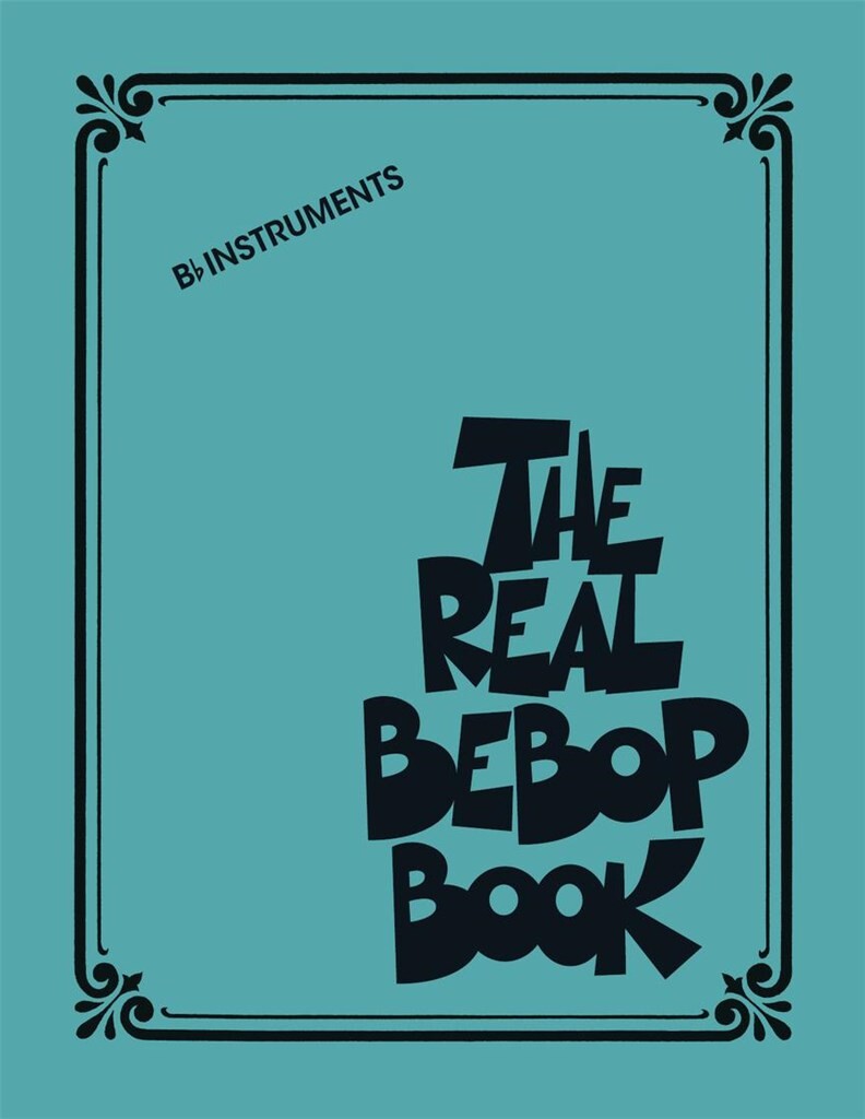 THE REAL BEBOP BOOK Bb HAL LEONARD